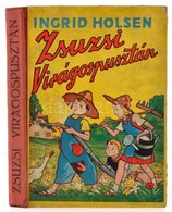 Ingrid Holsen: Zsuzsi Virágospusztán. Átdolgozta Kertész Erzsébet. Pályi Jenő Rajzaival. Bp., 1942,Nova. Egészoldalas és - Unclassified