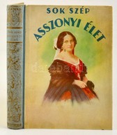 Benedek Rózsi-B. Radó Lili-D. Lengyel Laura-Ego-Laczkó Márta: Szok Szép Asszonyi élet. Előszóval Ellátta: Apponyi Albert - Ohne Zuordnung