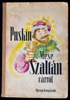 Puskin: Mese Szaltán Cárról. Győry Miklós Rajzaival. Fordította. Áprily Lajos, Fodor András, Illyés Gyula, Kormos István - Ohne Zuordnung