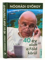 Nógrádi György: Negyven év Alatt A Föld Körül. 1,2,3... Bp.,2015,Kossuth. Kiadói Kartonált Papírkötés, Jó állapotban. A  - Non Classificati