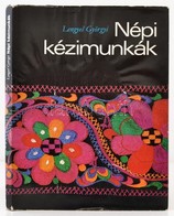 Lengyel Györgyi: Népi Kézimunkák. Bp., 1978, Kossuth. Kiadói Kartonált Kötés, Papír Védőborítóval, Jó állapotban. - Unclassified