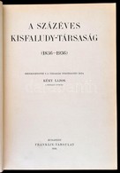 A Százéves Kisfaludy-Társaság (1836 - 1936) Szerkesztette S A Társaság Történetét írta Kéky Lajos. Bp., 1936, Franklin-T - Unclassified