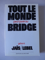 Pierre Jais, Michel Lebel - Tout Le Monde Peut Jouer Au Bridge - Jeux De Société