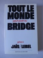 Pierre Jais, Michel Lebel - Tout Le Monde Peut Jouer Au Bridge - Palour Games