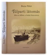 Buza Péter: Túlparti Látomás. Séta Az Időben, A Budai Duna-soron. Bp.,2002, Városháza. Gazdag Képanyaggal Illusztrált. K - Ohne Zuordnung