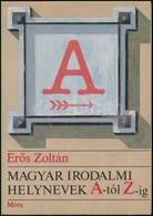 Erős Zoltán: Magyar Irodalmi Helynevek A-tól Z-ig. Bp., 1985, Móra. Kiadói Kartonált Papírkötés, Kiadói Papír Védőborító - Sin Clasificación