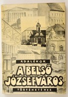 Adalékok A Belső Józsefváros Történetéhez. Szerk.: Szabó-Pap Krisztina. Bp.,1985, Budapesti Városszépítő Egyesület. Kiad - Zonder Classificatie