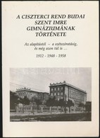 A Ciszterci Rend Budai Szent Imre Gimnáziumának Története. Az Alapítástól A Szétszóratásig és Még Azon Túl Is... 1912-19 - Unclassified