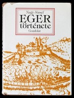 Nagy József: Eger Története. Bp. 1978, Gondolat. Kiadói Egészvászon-kötés, Kiadói Papír Védőborítóban. - Unclassified