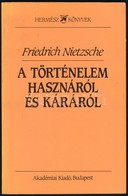 Friedrich Nietzsche: A Történelem Hasznáról és Káráról. Fordította, A Bevezető Tanulmányt írta, és Az életrajzi Mutatót  - Zonder Classificatie