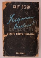 Saly Dezső: Szigoruan Bizalmas! Fekete Könyv: 1939-1944. Bp., 1945, Anonymus, 702+2 P. Átkötött Papírkötés, Az Eredeti P - Non Classés