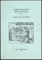 A Könyves Kultúra XIV-XVII. Század. II. Kötet. Válogatás A Német Szakirodalomból. A Tanulmányokat Válogatta, Bevezette M - Ohne Zuordnung