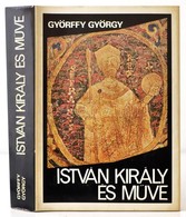 Györffy György: István Király és Műve. Bp.,1977, Gondolat. Első Kiadás. Kiadói Egészvászon-kötés, Kiadói Papír Védőborít - Non Classés