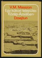 V. M. Masszon: Egy Kőkori Település Közép-Ázsiában: Dzsejtun. A Termelő Gazdálkodás Kezdetei. Fordította: Gaál Ernő. Bp. - Zonder Classificatie