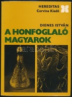 Dienes István: A Honfoglaló Magyarok. Hereditas. Bp., 1972, Corvina. Fekete-fehér Fotókkal Illusztrált. Első Kiadás. Kia - Ohne Zuordnung
