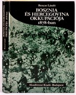 Bencze László: Bosznia és Hercegovina Okkupációja 1878-ban. Bp., 1987, Akadémiai. Kartonált Papírkötésben, Jó állapotban - Zonder Classificatie