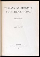 Ybl Ervin: Toscana Szobrászata A Quattrocentóban. 1-2. Köt. Egybe Kötve. Bp., 1930, Lampel. Kiadói Egészvászon Kötésben. - Zonder Classificatie