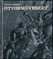 Pallai Sándor: Ötvösművészet. Bp.,1972, Műszaki. 2. Kiadás. Kiadói Kartonált Papírkötésben, Jó állapotban. - Ohne Zuordnung