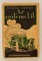 Mihály Dénes: Az Automobil, Teherautó, Motorkerékpár Szerkezete, Kezelése, Vezetése, Gyakorlati Tanácsok, Hatósági Rende - Zonder Classificatie