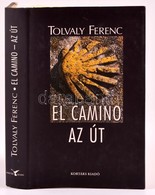 Tolvaly Ferenc: El Camino - Az út. Bp., 2005. Kortárs Kiadó. Egészvászon Kötésben, Papír Védőborítóval - Zonder Classificatie