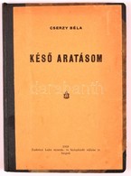 Cserzy Béla: Késő Aratásom. Szeged, 1928, Endrényi Lajos. Átkötött Félvászon-kötés, Jó állapotban. A Szerző által Dediká - Sin Clasificación