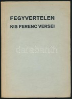 Kis Ferenc: Fegyvertelen. Kis Ferenc Versei. Bp.,(1936),Wollner Nyomda. Kiadói Papírkötés, A Borítón Kis Folttal. Első K - Zonder Classificatie