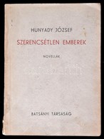 Hunyady József: Szerencsétlen Emberek. Novellák. A Batsányi Társaság Könyvtára. Szépirodalmi Sorozat. 3. (Pécs,1947),Bat - Unclassified