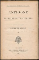 Szophoklész: Antigone. Sophokes Tragédiája. Fordította és Magyarázta: Csiky Gergely. Bp.,1899, Franklin,95 P. Átkötött F - Non Classés