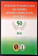 Magyar Tudományos Akadémia Agrártudományok Osztálya 50 éve. (1949-1999). Szerk.: Kovács Ferenc. Bp., 1999, MTA Agrártudo - Unclassified