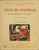 Rhone - CEUX DU LYONNAIS , Du BEAUJOLAIS Et Du FOREZ - TYPES Et COUTUMES - Par Louis PIZE - Dessins Orig. De A .CHARTRES - Rhône-Alpes