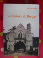 Le Chateau Du Berger. Gérard A. Nau. éditions Du Petit Pavé. Vauchrétien. Brissac. 1999 - Pays De Loire