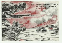 80 REGGIMENTO C.A.R. FANTERIA ROMA ILLUSTRATA FATICHENTI   - VIAGGIATA FG - Regimente