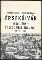 Vojtech Kopcan-Jozef Blaskovics: Érsekújvár. (Nové Zámky) A Török Megszállás Alatt. 1663-1685. Nové Zámky, 1985, Okresné - Non Classés