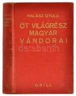 Halász Gyula: Öt Világrész Magyar Vándorai. Magyar Fölfedezők Benyovszkytól Napjainkig. Bp.,1936, Grill Károly. Első Kia - Non Classificati