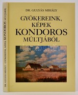 Dr. Gulyás Mihály: Gyökereink, Képek Kondoros Múltjából. Kondoros, 2002, Kondoros Nagyközség Önkormányzata. Második, Bőv - Unclassified