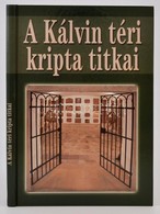 A Kálvin Téri Kripta Titkai. Szerk.: Kő András, Susa Éva. Bp.,2014,Kortárs. Kiadói Kartonált Papírkötés, Jó állapotban. - Non Classés