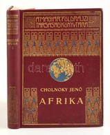 Cholnoky Jenő: Afrika. 1. Kötet. Bp., é. N., Lampel R. (Wodianer F. és Fiai) Rt., 4+267 P.+1 T. Színes Kihajtható Térkép - Non Classés