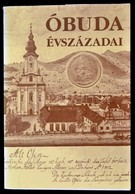 Óbuda évszázadai. Szerk.: Kiss Csongor. Bp.,2005, Better. Harmadik, Megújított Kiadás. Fekete-fehér Fotókkal Illusztrálv - Non Classés