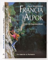 Sombardier, Pascal: Francia Alpok. Nem Csak Hegymászóknak. 2001, Gulliver. Kiadói Kartonált Kötés, Jó állapotban. - Ohne Zuordnung