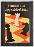 Dr. Gelenczei Emil: Így Sakkoztok Ti...Tanulmány A Sakkvakságról. Bp., 1959. Sport. Újrakötve, Az Eredeti Papírborító Fe - Non Classés