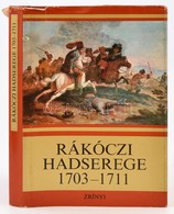 Bánkúti Imre: Rákóczi Hadserege. 1703-1711. Bp.,1976, Zrínyi. Kiadói Egészvászon-kötés, Kiadói Kissé Szakadt Papír Védőb - Zonder Classificatie