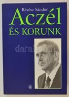 Révész Sándor: Aczél és Korunk. Bp., 1997, Sík Kiadó. Kiadói Papírkötésben. - Sin Clasificación