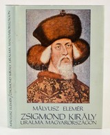 Mályusz Elemér: Zsigmond Király Uralma Magyarországon 1387-1437. Bp., 1984, Gondolat. Kiadói Egészvászon Kötés, Kiadói P - Sin Clasificación