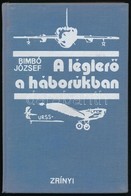 Bimbó József: A Légierő A Háborúkban. Bp.,1973, Zrínyi. Kiadói Egészvászon-kötés. - Sin Clasificación