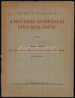 Gerevich László: A Felvidéki Szobrászat Stílusfejlődése. Bp.,1943, Kir. M. Egyetemi Nyomda, 23+1 P.+16+1 T.(Fekete-fehér - Sin Clasificación