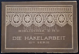 Bibliothek DMC. Die Häkelarbeit IIIte Serie. Mülhausen,é.n., Thérese De Dillmont. Német Nyelven. Kiadói Haránt-alakú Fél - Sin Clasificación