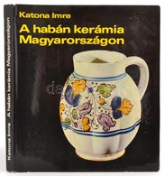 Katona Imre: A Habán Kerámia Magyarországon. Bp., 1974, Képzőművészeti Alap. Kiadói Egészvászon-kötés, Kiadói Papír Védő - Non Classés