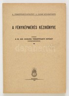 A Fényképmérés Kézikönyve. Térképészeti Közlöny 11. Számú Különfüzete. Vitéz Somogyi Endre Tábornok Előszavával.  Bp.,19 - Zonder Classificatie