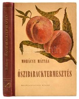 Mohácsy Mátyás: Őszibaracktermesztés. Bp., 1956, Mezőgazdasági. Későbbi Félvászon Kötésben. - Non Classés