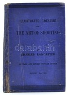 Charles Lancaster: An Illustrated Treatise On The Art Of Shooting, With Extracts From The Best Authorities. London, 1906 - Ohne Zuordnung